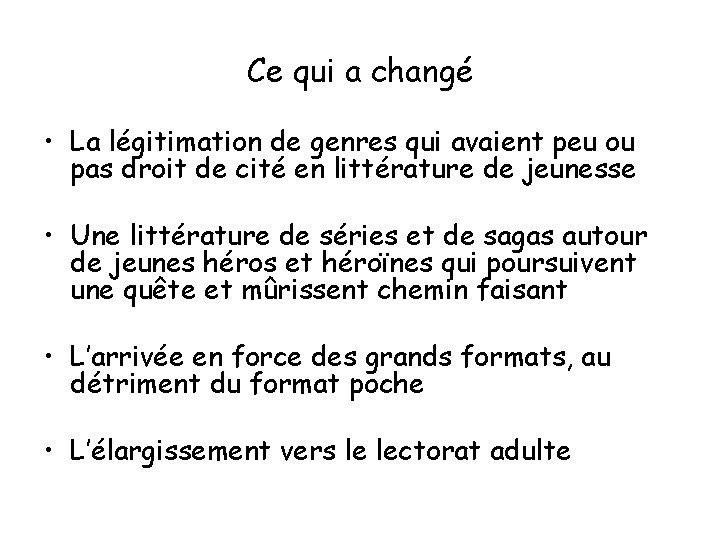 Ce qui a changé • La légitimation de genres qui avaient peu ou pas