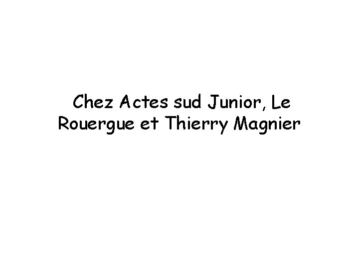 Chez Actes sud Junior, Le Rouergue et Thierry Magnier 