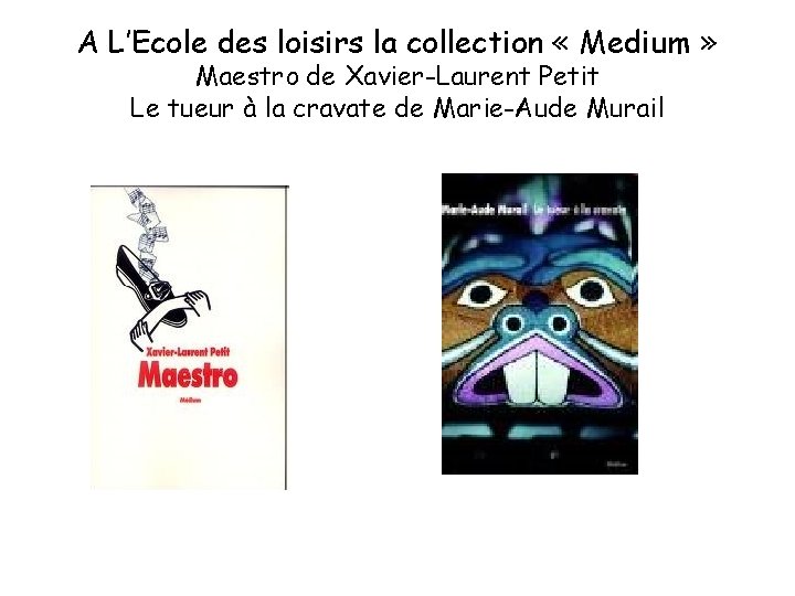 A L’Ecole des loisirs la collection « Medium » Maestro de Xavier-Laurent Petit Le