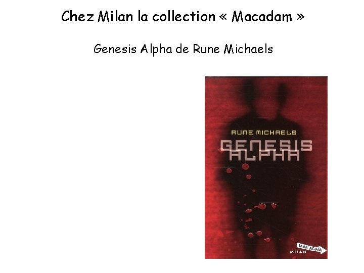 Chez Milan la collection « Macadam » Genesis Alpha de Rune Michaels 