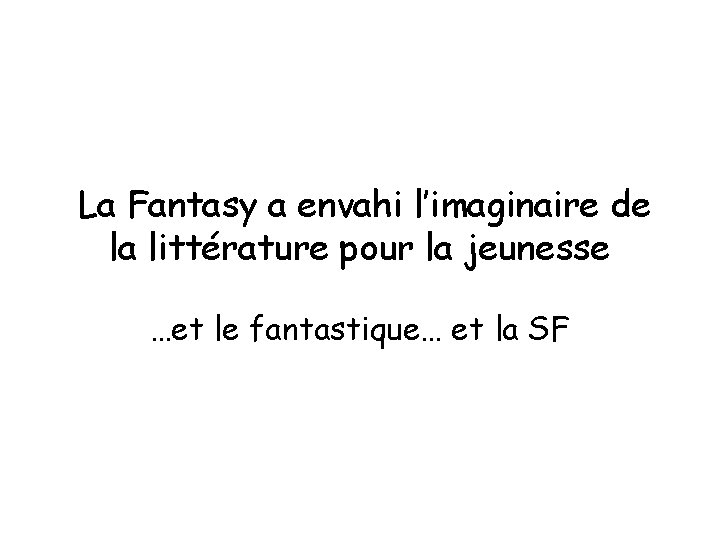 La Fantasy a envahi l’imaginaire de la littérature pour la jeunesse …et le fantastique…