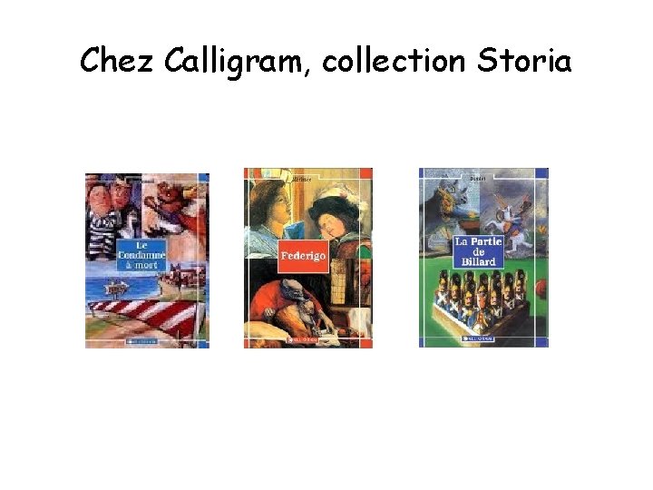 Chez Calligram, collection Storia 