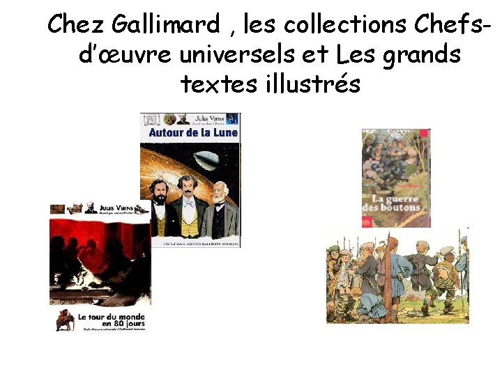 Chez Gallimard , les collections Chefsd’œuvre universels et Les grands textes illustrés 
