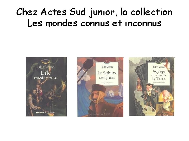 Chez Actes Sud junior, la collection Les mondes connus et inconnus 