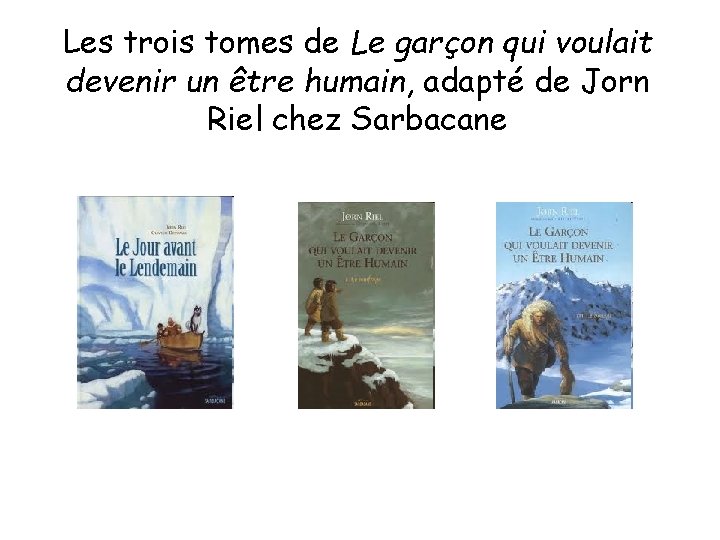 Les trois tomes de Le garçon qui voulait devenir un être humain, adapté de