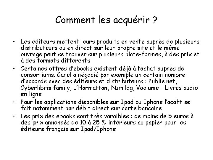 Comment les acquérir ? • Les éditeurs mettent leurs produits en vente auprès de