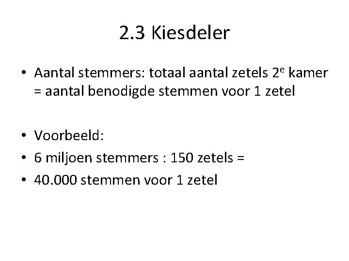 2. 3 Kiesdeler • Aantal stemmers: totaal aantal zetels 2 e kamer = aantal