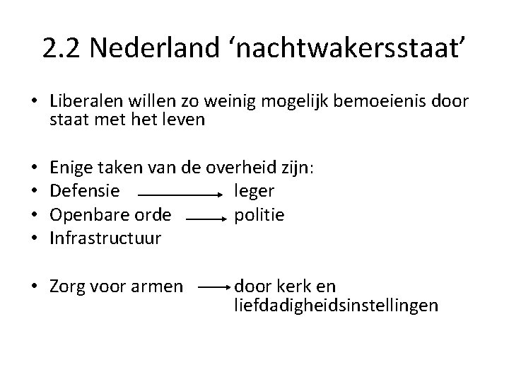 2. 2 Nederland ‘nachtwakersstaat’ • Liberalen willen zo weinig mogelijk bemoeienis door staat met