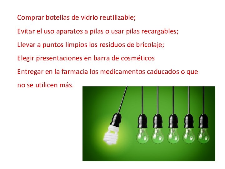 Comprar botellas de vidrio reutilizable; Evitar el uso aparatos a pilas o usar pilas
