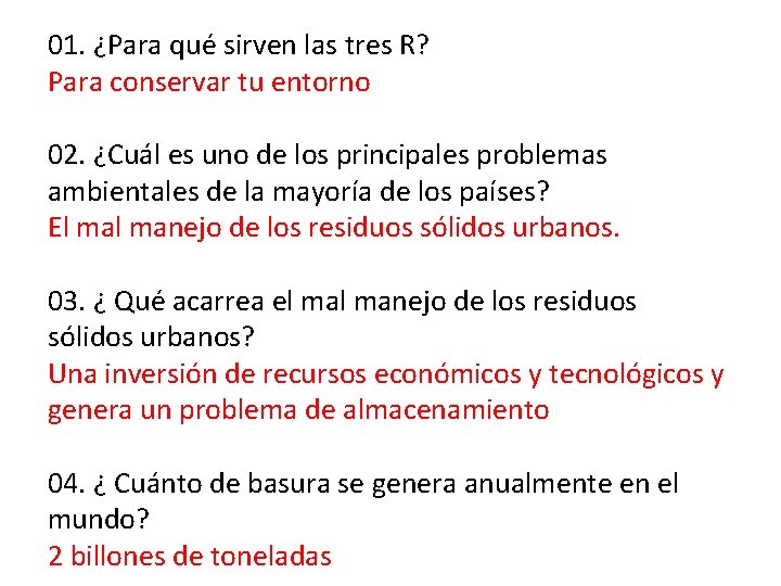 01. ¿Para qué sirven las tres R? Para conservar tu entorno 02. ¿Cuál es