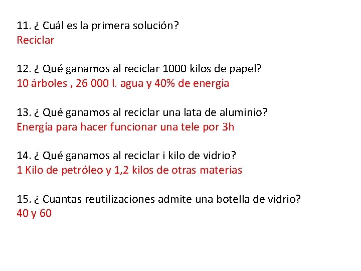 11. ¿ Cuál es la primera solución? Reciclar 12. ¿ Qué ganamos al reciclar