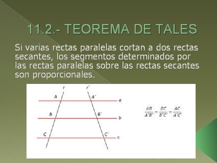 11. 2. - TEOREMA DE TALES Si varias rectas paralelas cortan a dos rectas
