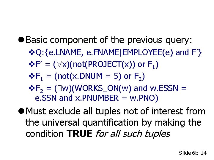 l Basic component of the previous query: v. Q: {e. LNAME, e. FNAME|EMPLOYEE(e) and