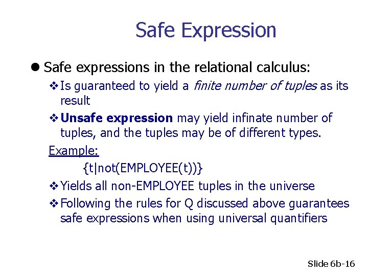 Safe Expression l Safe expressions in the relational calculus: v. Is guaranteed to yield