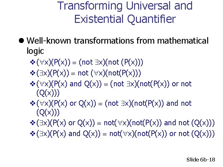 Transforming Universal and Existential Quantifier l Well-known transformations from mathematical logic v( x)(P(x)) (not