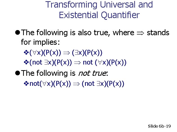 Transforming Universal and Existential Quantifier l The following is also true, where stands for