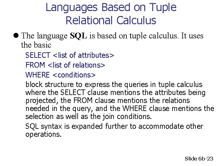 Languages Based on Tuple Relational Calculus l The language SQL is based on tuple