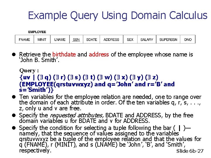 Example Query Using Domain Calculus l Retrieve the birthdate and address of the employee