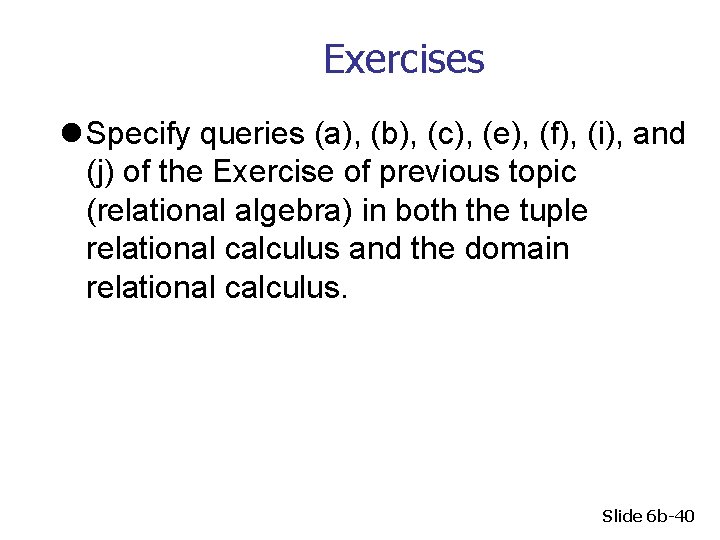 Exercises l Specify queries (a), (b), (c), (e), (f), (i), and (j) of the