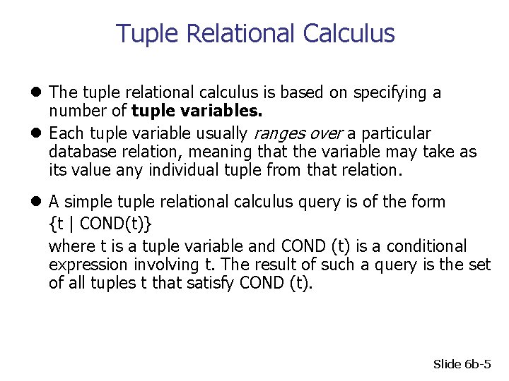 Tuple Relational Calculus l The tuple relational calculus is based on specifying a number