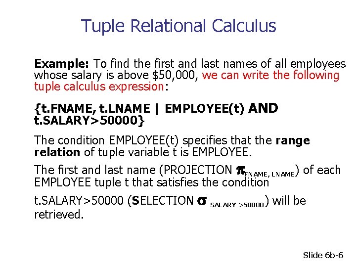 Tuple Relational Calculus Example: To find the first and last names of all employees
