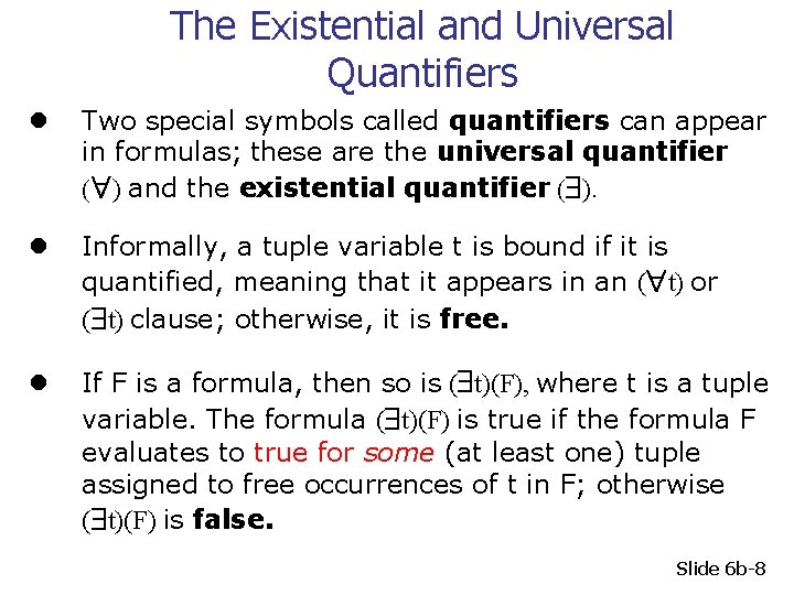 The Existential and Universal Quantifiers l Two special symbols called quantifiers can appear in