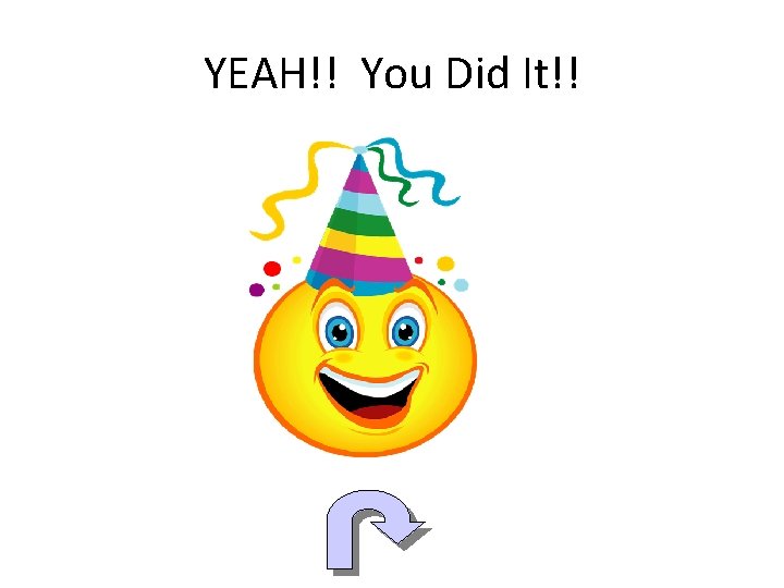 YEAH!! You Did It!! 