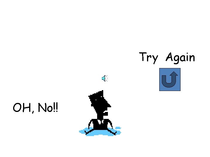 Try Again OH, No!! 