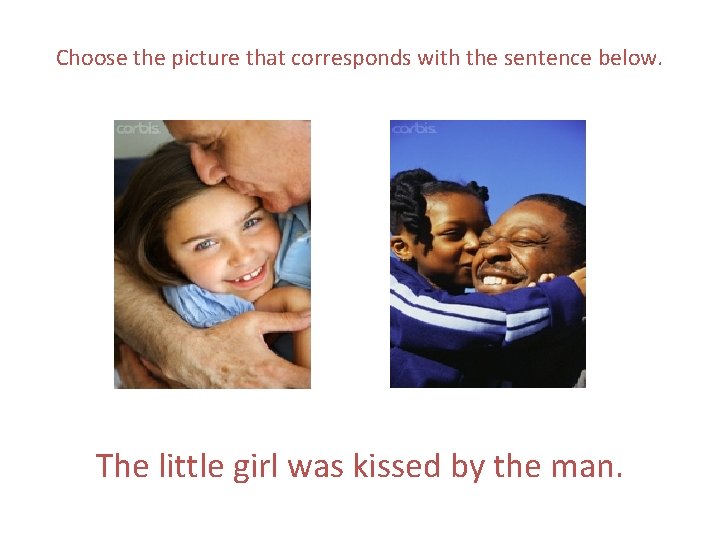 Choose the picture that corresponds with the sentence below. The little girl was kissed