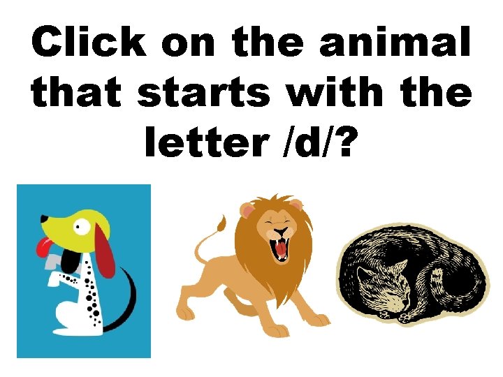 Click on the animal that starts with the letter /d/? 