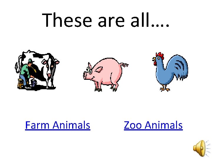 These are all…. Farm Animals Zoo Animals 