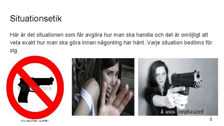 Situationsetik Här är det situationen som får avgöra hur man ska handla och det