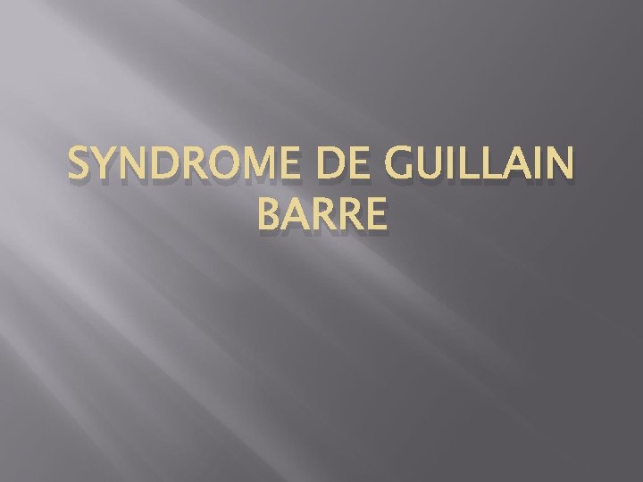 SYNDROME DE GUILLAIN BARRE 