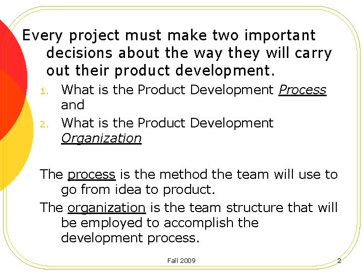 Every project must make two important decisions about the way they will carry out