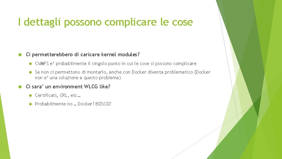 I dettagli possono complicare le cose Ci permetterebbero di caricare kernel modules? CVMFS e’