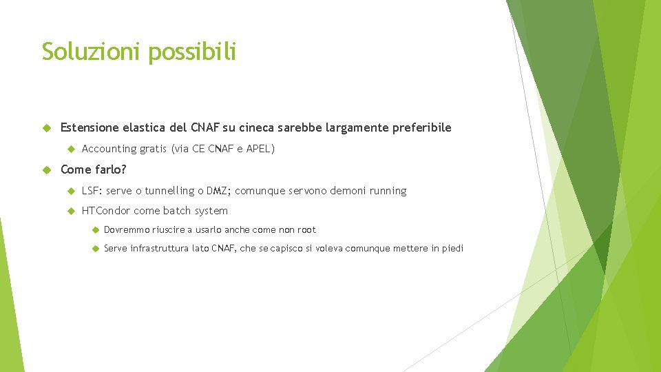 Soluzioni possibili Estensione elastica del CNAF su cineca sarebbe largamente preferibile Accounting gratis (via