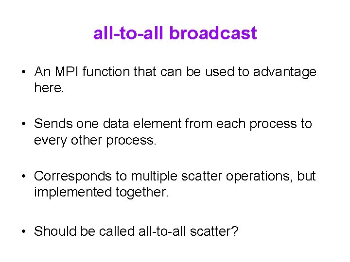 all-to-all broadcast • An MPI function that can be used to advantage here. •