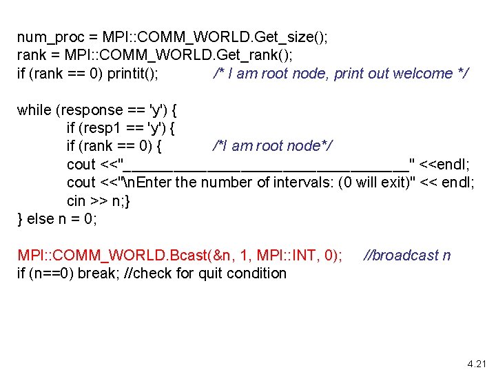 num_proc = MPI: : COMM_WORLD. Get_size(); rank = MPI: : COMM_WORLD. Get_rank(); if (rank