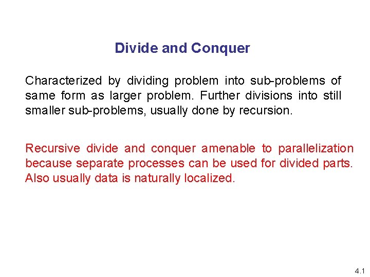 Divide and Conquer Characterized by dividing problem into sub-problems of same form as larger