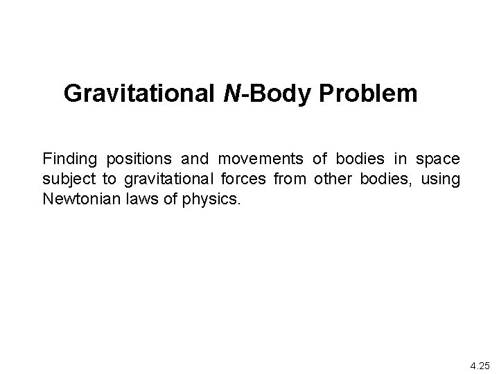 Gravitational N-Body Problem Finding positions and movements of bodies in space subject to gravitational