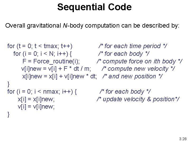 Sequential Code Overall gravitational N-body computation can be described by: for (t = 0;