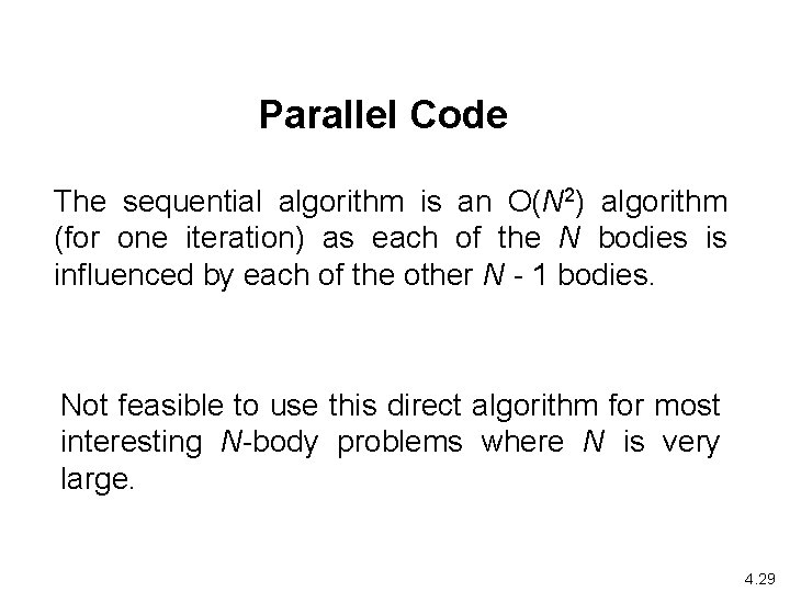 Parallel Code The sequential algorithm is an O(N 2) algorithm (for one iteration) as