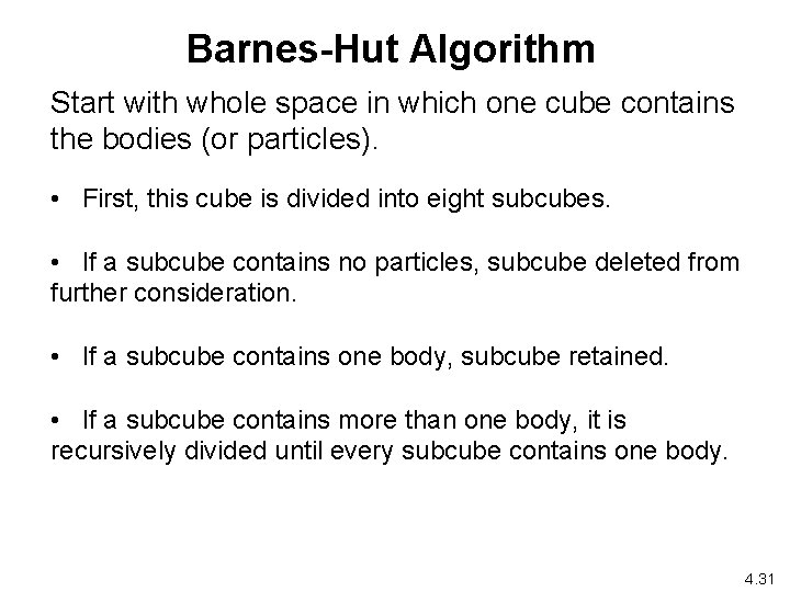 Barnes-Hut Algorithm Start with whole space in which one cube contains the bodies (or