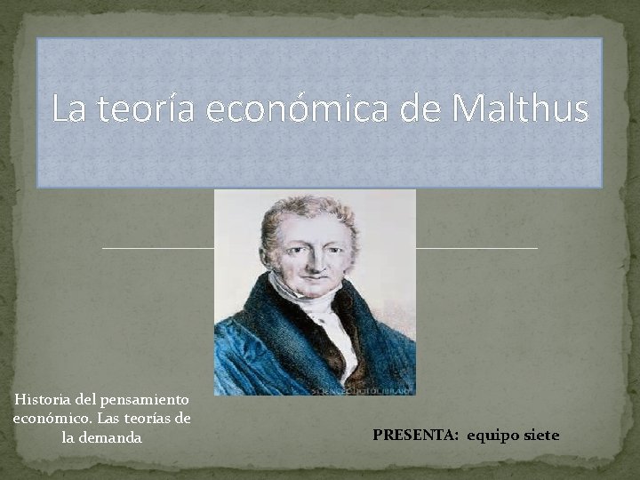  La teoría económica de Malthus Historia del pensamiento económico. Las teorías de la