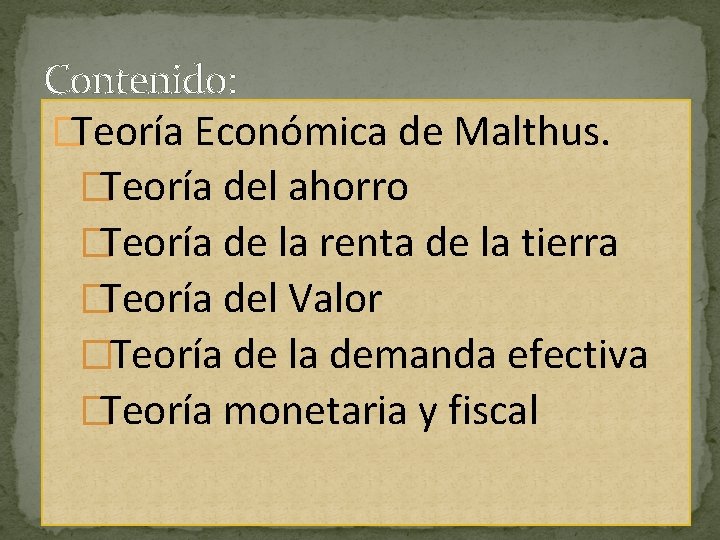 Contenido: �Teoría Económica de Malthus. �Teoría del ahorro �Teoría de la renta de la