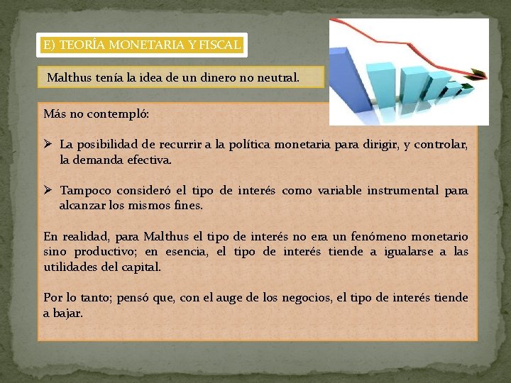 E) TEORÍA MONETARIA Y FISCAL Malthus tenía la idea de un dinero no neutral.