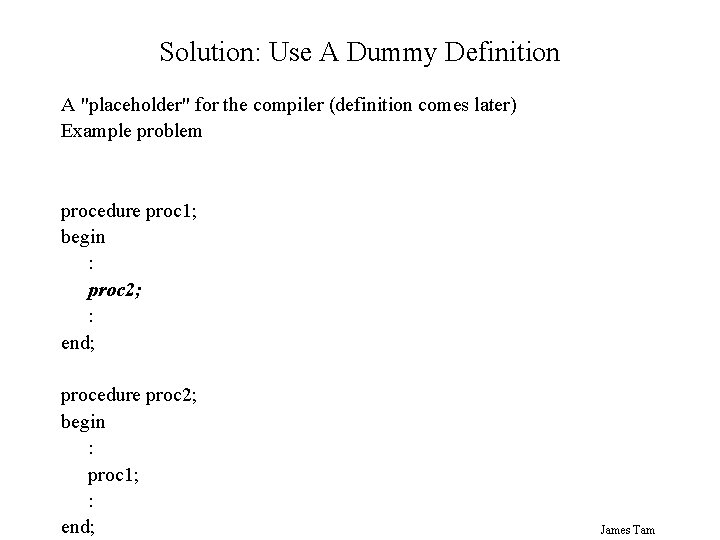 Solution: Use A Dummy Definition A "placeholder" for the compiler (definition comes later) Example