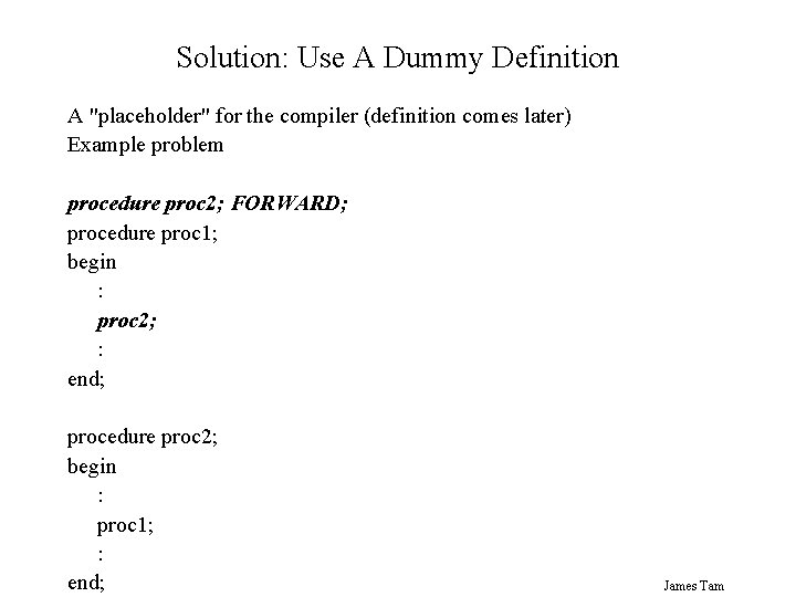 Solution: Use A Dummy Definition A "placeholder" for the compiler (definition comes later) Example