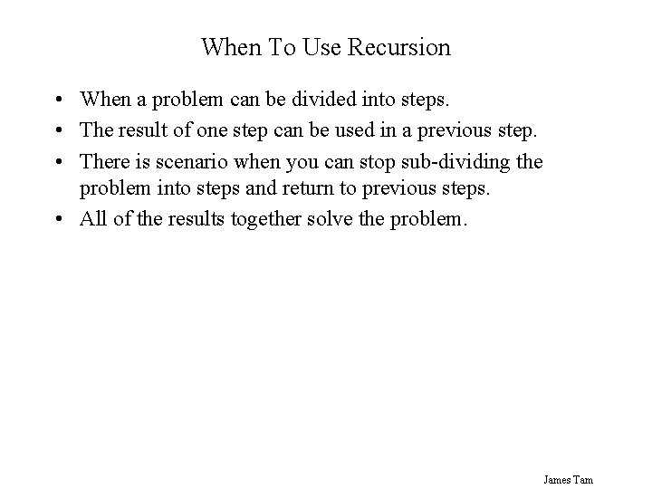 When To Use Recursion • When a problem can be divided into steps. •