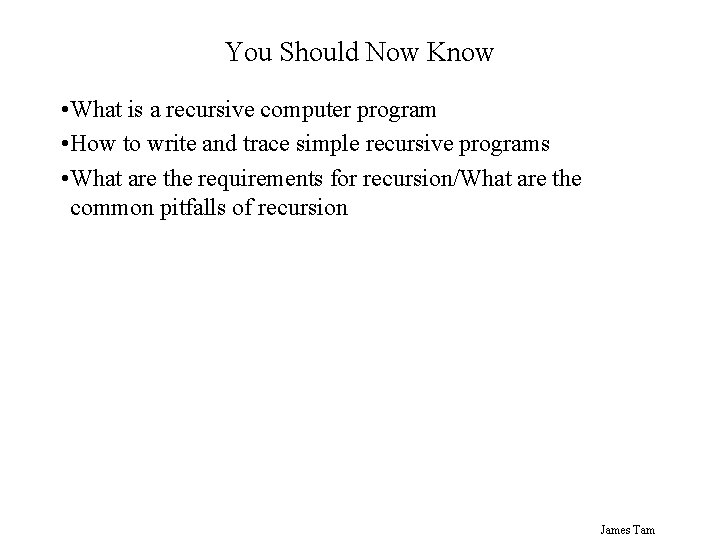 You Should Now Know • What is a recursive computer program • How to